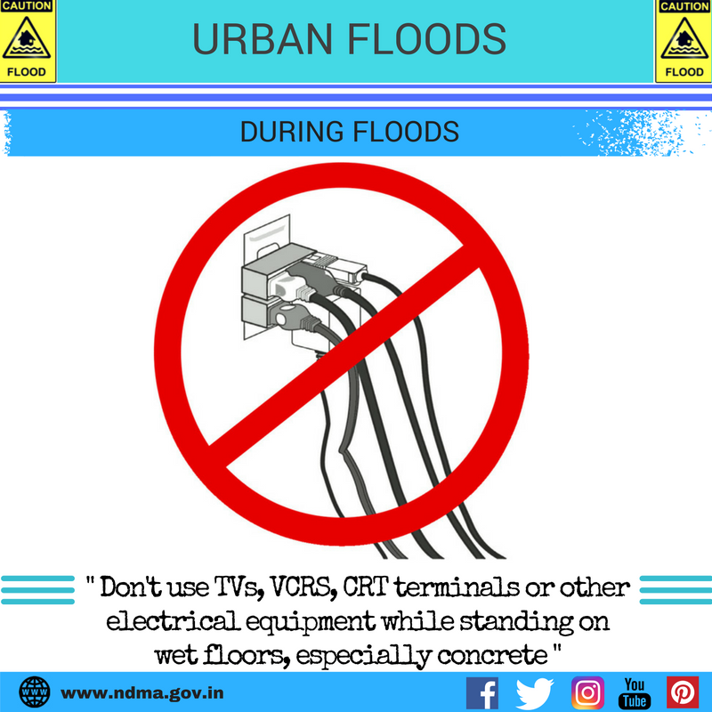During urban flood – don’t use TVs, VCRs, CRT terminals or other electrical equipment while standing on wet floors, especially concrete
